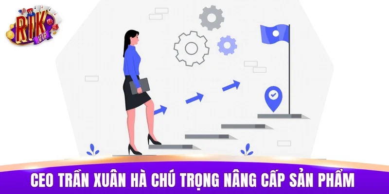 CEO Trần Xuân Hà chú trọng nâng cấp sản phẩm và dịch vụ