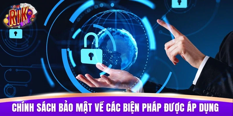 Chính sách bảo mật hiện hành về các biện pháp được áp dụng