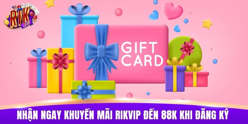 Nhận ngay khuyến mãi RIKVIP đến 88K khi đăng ký tài khoản