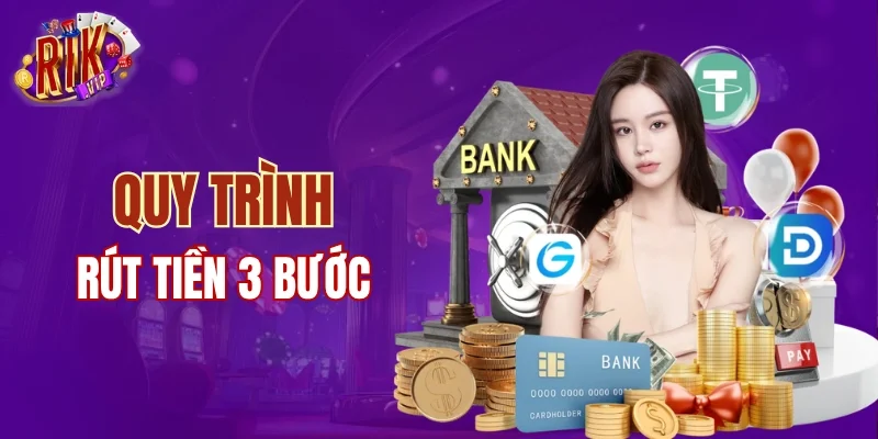 Quy trình rút tiền 3 bước tại RIKVIP